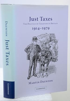 JUST TAXES. The Politics of Taxation in Britian, 1914-1979.