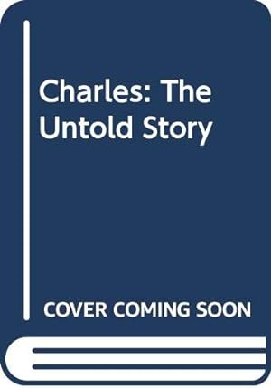 Seller image for Charles: The Untold Story for sale by WeBuyBooks