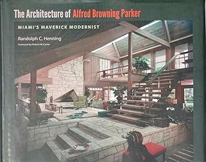 The Architecture of Alfred Browning Parker: Miami's Maverick Modernist