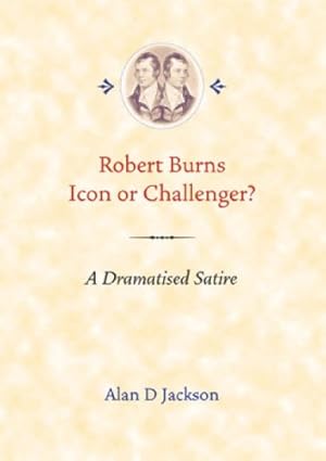 Imagen del vendedor de Robert Burns Icon or challenger?: A Dramatised Satire a la venta por WeBuyBooks