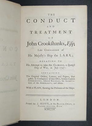 The Conduct and Treatment of John Crookshanks, Esq; Late Commander of His Majesty's Ship the Lark...