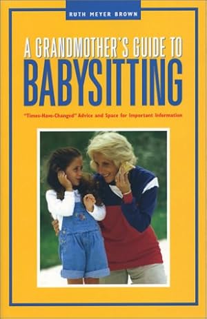 Seller image for A Grandmother's Guide to Babysitting: Times-have-changed Practical Advice and Space for Important Information (Capital Ideas) for sale by WeBuyBooks