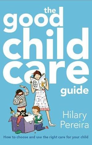 Bild des Verkufers fr The Good Childcare Guide: How to Choose and Use the Right Care for Your Child zum Verkauf von WeBuyBooks