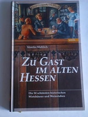 Zu Gast im alten Hessen. Die 50 schönsten historischen Wirtshäusern und Weinstuben