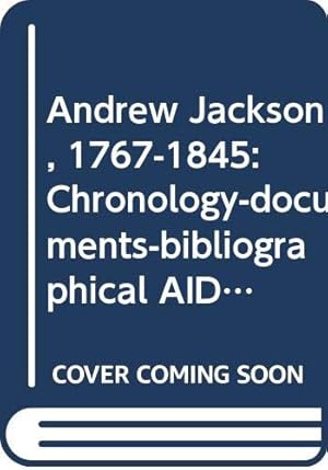 Imagen del vendedor de Andrew Jackson, 1767-1845: Chronology-documents-bibliographical AIDS (Oceana Presidential Chronology Series, 13) a la venta por Redux Books