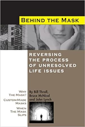 Bild des Verkufers fr Behind the Mask: Reversing the Process of Unresolved Life Issues zum Verkauf von Che & Chandler Versandbuchhandlung
