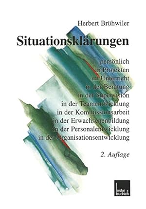 Situationsklärungen. Persönlich in Projekten im Unterricht in der Beratung in der Supervision in ...