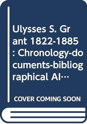 Seller image for Ulysses S. Grant 1822-1885: Chronology-documents-bibliographical AIDS for sale by Redux Books