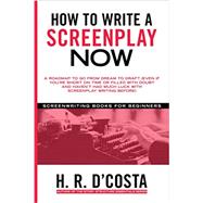 Seller image for How to Write a Screenplay Now: A Roadmap to Go from Dream to Draft for sale by eCampus