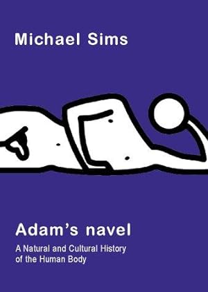 Seller image for Adam's Navel: A Natural and Cultural History of the Human Body for sale by WeBuyBooks
