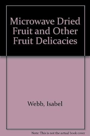 Bild des Verkufers fr Microwave Dried Fruit and Other Fruit Delicacies zum Verkauf von WeBuyBooks