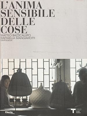 L' anima sensibile delle cose: Matteo Bazzicalupo, Raffaella Mangiarotti, Deepdesign