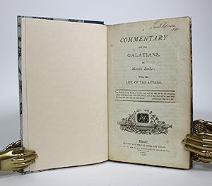 A Commentary on the Galatians. With the Life of the Author
