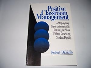 Immagine del venditore per Positive Classroom Management: A Step-By-Step Guide to Successfully Running the Show Without Destroying Student Dignity venduto da WeBuyBooks