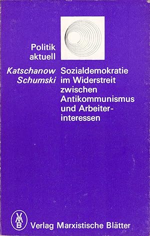 Imagen del vendedor de Sozialdemokratie im Widerstreit zwischen Antikommunismus und Arbeiterinteressen. W. A. Katschanow; W. S. Schumski / Politik aktuell ; 2 a la venta por Schrmann und Kiewning GbR