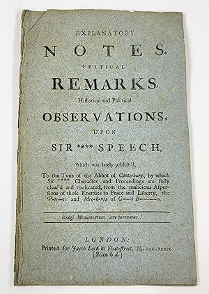 Explanatory Notes. Critical Remarks, Historical and Political Observations, Upon Sir **** Fpeech,...