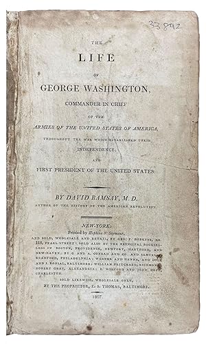 The Life of George Washington, Commander in Chief of the Armies of the United States of America, ...