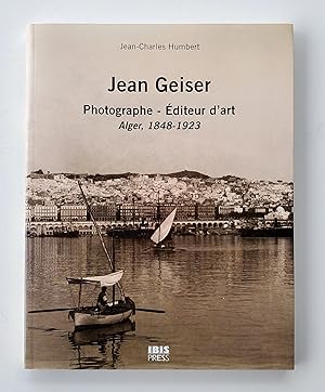 Seller image for Jean Geiser, Photographe, Editeur d'Art: Alger, 1848-1923 for sale by LaRosa Books