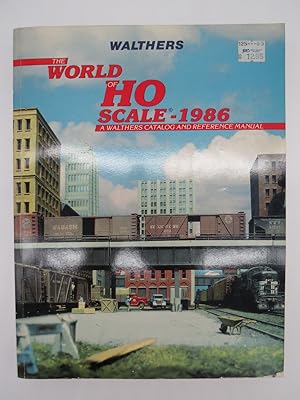 THE WORLD OF HO SCALE-1986 A Walthers Catalog and Reference Manual