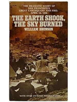 Seller image for The Earth Shook, the Sky Burned: A Moving Record of America's Great Earthquake and Fire - San Francisco, April 18, 1906 (Pocket 78525) for sale by Yesterday's Muse, ABAA, ILAB, IOBA