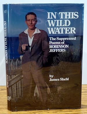 Image du vendeur pour IN THIS WILD WATER: THE SUPPRESSED POEMS OF ROBINSON JEFFERS mis en vente par RON RAMSWICK BOOKS, IOBA