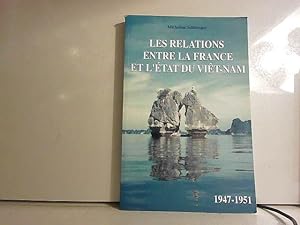 Bild des Verkufers fr Les relations entre la France et l'Etat du Viet-Nam, 1947-1951 zum Verkauf von JLG_livres anciens et modernes