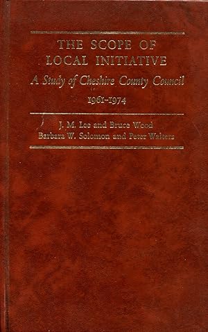 The Scope of Local Initiative : A Study of Cheshire County Council 1961-1974
