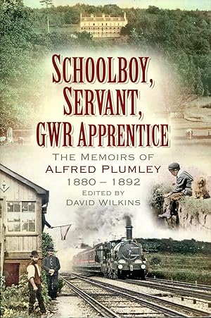 Schoolboy, Servant, GWR Apprentice : The Memoirs of Alfred Plumley 1880-1892