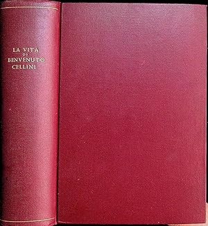 La Vita di Benvenuto Cellini Seguita dai Trattati dell'Oreficeria e della Scultura e dagli Scritt...