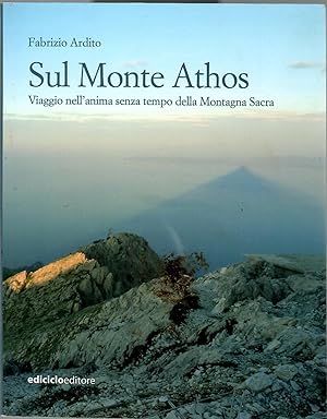 Sul monte Athos. Viaggio nell'anima senza tempo della montagna sacra