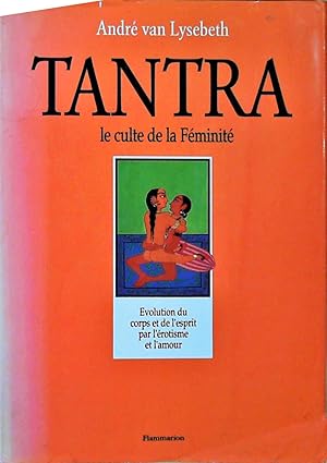 Image du vendeur pour Tantra - le culte de la feminite (Le): - EVOLUTION DU CORPS ET DE L'ESPRIT PAR L'EROTISME ET L'AMOUR mis en vente par Berliner Bchertisch eG