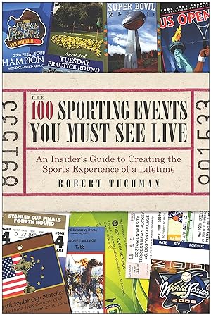 Seller image for The 100 Sporting Events You Must See Live: An Insider's Guide to Creating the Sports Experience of a Lifetime for sale by Libro Co. Italia Srl