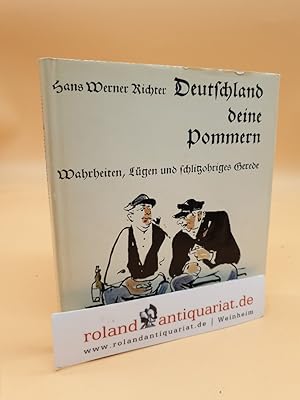 Deutschland, deine Pommern : Wahrheiten, Lügen u. schlitzohriges Gerede / Hans Werner Richter. Mi...