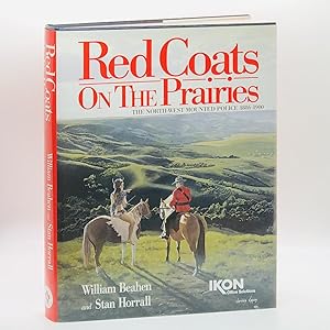 Seller image for Red Coats On The Prairies: The North-West Mounted Police, 1886-1900 for sale by Black's Fine Books & Manuscripts