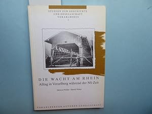 Die Wacht am Rhein : Alltag in Vorarlberg während der NS-Zeit. Studien zur Geschichte und Gesells...