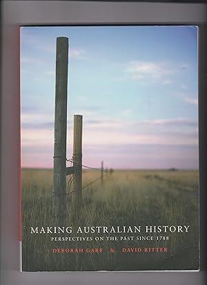 Making Australian History: Perspectives on the Past Since 1788