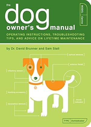 Image du vendeur pour The Dog Owner's Manual: Operating Instructions, Troubleshooting Tips, and Advice on Lifetime Maintenance mis en vente par Reliant Bookstore