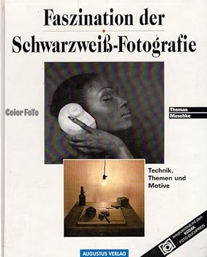 Faszination der Schwarzweiß- Fotografie. Technik, Themen und Motive