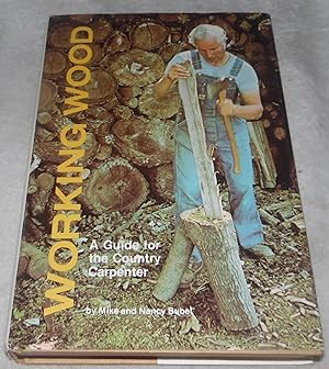 Imagen del vendedor de Working Wood: A Guide for the Country Carpenter a la venta por Pheonix Books and Collectibles