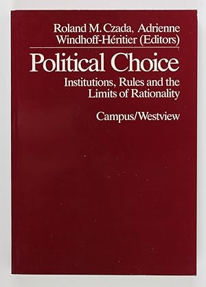 Political Choice. Institutions, Rules, and the Limits of Rationality