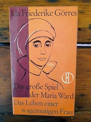 Das große Spiel der Maria Ward - Das Leben einer wagemutigen Frau