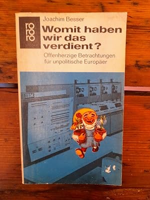 Womit haben wir das verdient?: Offenherzige Betrachtungen für unpolitische Europäer