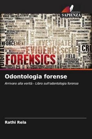 Seller image for Odontologia forense : Arrivare alla verit - Libro sull'odontologia forense for sale by AHA-BUCH GmbH
