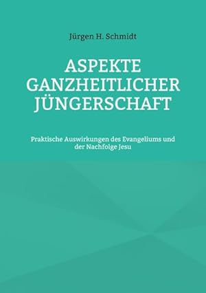 Bild des Verkufers fr Aspekte ganzheitlicher Jngerschaft : Praktische Auswirkungen des Evangeliums und der Nachfolge Jesu zum Verkauf von Smartbuy