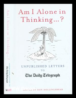 Imagen del vendedor de Am I alone in thinking? : unpublished letters to The Daily Telegraph / illustrated by Matt a la venta por MW Books