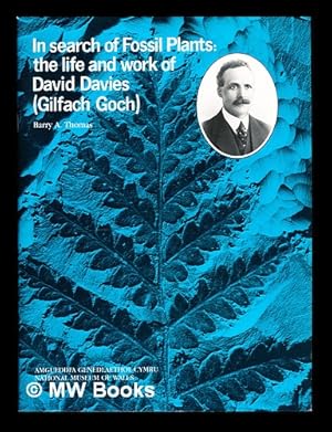Immagine del venditore per In search of fossil plants : the life and work of David Davies (Gilfach Goch) / Barry A. Thomas venduto da MW Books
