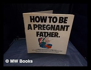 Seller image for How to be a pregnant father / by Peter Mayle; Arthur Robins for sale by MW Books
