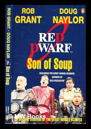 Seller image for Son of soup : a second serving of the least worst scripts / Rob Grant and Doug Naylor ; compiled and annotated by Rob Grant for sale by MW Books