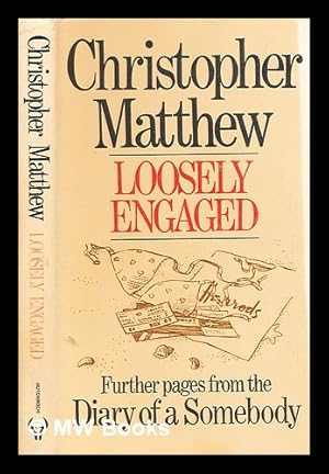 Seller image for Loosely engaged : further pages from the diary of a somebody / [by] Christopher Matthew ; illustrations by Phillida Gili for sale by MW Books