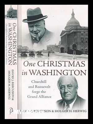 Seller image for One Christmas in Washington: Churchill and Roosevelt forge the Grand Alliance / David J. Bercuson and Holger H. Herwig for sale by MW Books